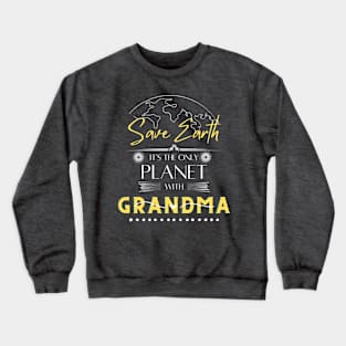 Save Earth It's the Only Place with Grandma Womens T Shirt for Grandma Crewneck Sweatshirt